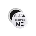 Black Becomes Me 1.75  Magnet