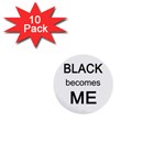 Black Becomes Me 1  Mini Button (10 pack) 