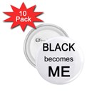 Black Becomes Me 1.75  Button (10 pack) 