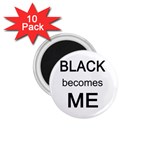 Black Becomes Me 1.75  Magnet (10 pack) 