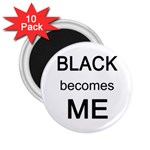 Black Becomes Me 2.25  Magnet (10 pack)