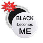 Black Becomes Me 2.25  Magnet (100 pack) 