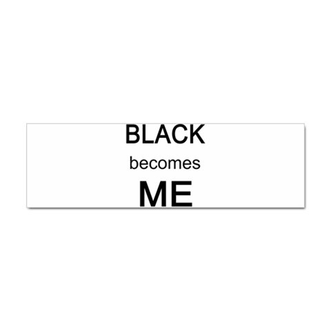 Black Becomes Me Sticker (Bumper) from ArtsNow.com Front