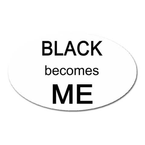 Black Becomes Me Magnet (Oval) from ArtsNow.com Front