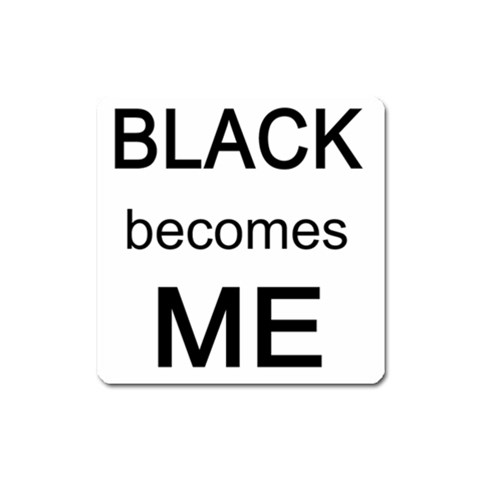 Black Becomes Me Magnet (Square) from ArtsNow.com Front