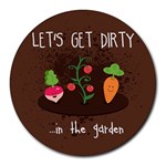  Let s Get Dirty...in the garden  Summer Fun  8  Mouse Pad (Round)
