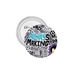 Always Making Pattern 1.75  Button