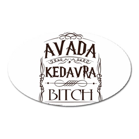 Avada Kedavra Bitch Harry  Potter Magnet (Oval) from ArtsNow.com Front