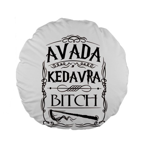 Avada Kedavra Bitch Harry  Potter Standard 15  Premium Round Cushion  from ArtsNow.com Front