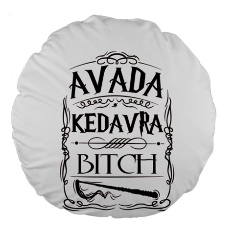 Avada Kedavra Bitch Harry  Potter Large 18  Premium Round Cushion  from ArtsNow.com Back