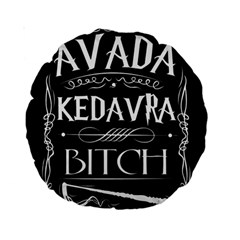 Avada Kedavra Bitch Harry Potter Standard 15  Premium Round Cushion  from ArtsNow.com Front
