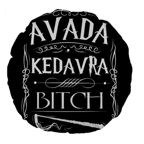 Avada Kedavra Bitch Harry Potter Large 18  Premium Round Cushion  from ArtsNow.com Front