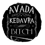 Avada Kedavra Bitch Harry Potter Large 18  Premium Round Cushion 