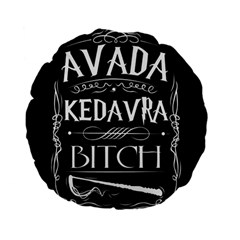 Avada Kedavra Bitch Harry Potter Standard 15  Premium Flano Round Cushion  from ArtsNow.com Front