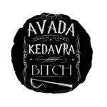 Avada Kedavra Bitch Harry Potter Standard 15  Premium Flano Round Cushion 