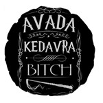 Avada Kedavra Bitch Harry Potter Large 18  Premium Flano Round Cushion 