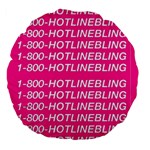 1 800 1 800 1800 Hotline Bling Large 18  Premium Flano Round Cushion 