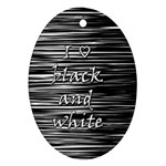 I love black and white Oval Ornament (Two Sides)