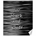 I love black and white Canvas 8  x 10 