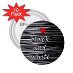 I love black and white 2 2.25  Buttons (10 pack) 