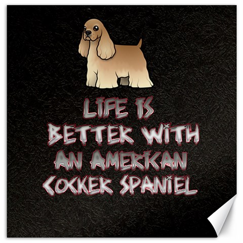 Life Is Better With An American Cocker Spaniel  Canvas 12  x 12  (Unframed) from ArtsNow.com 11.4 x11.56  Canvas - 1