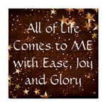 All of Life Comes to Me with Ease, Joy and Glory Tile Coaster