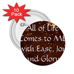 All of Life Comes to Me with Ease, Joy and Glory 2.25  Buttons (10 pack) 