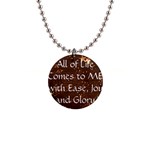 All of Life Comes to Me with Ease, Joy and Glory 1  Button Necklace