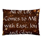All of Life Comes to Me with Ease, Joy and Glory Pillow Case