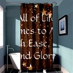 All of Life Comes to Me with Ease, Joy and Glory Shower Curtain 36  x 72  (Stall) 