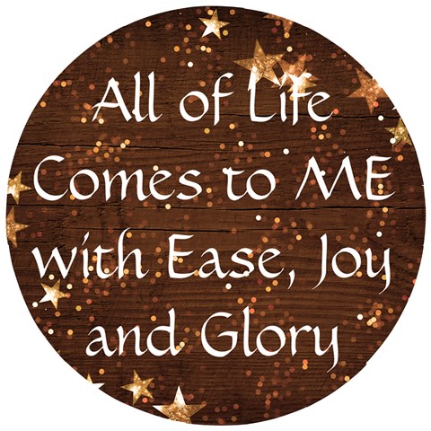 All of Life Comes to Me with Ease, Joy and Glory Wooden Puzzle Round from ArtsNow.com Front