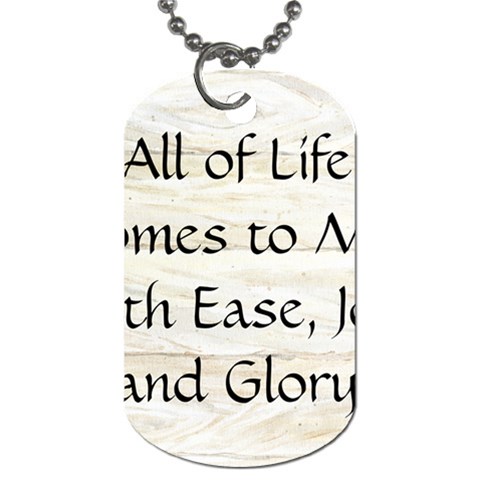 All of Life Come to Me with Ease Joy And Glory 1 Dog Tag (Two Sides) from ArtsNow.com Back