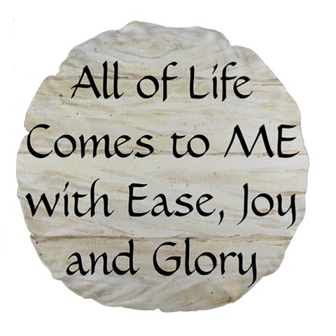 All of Life Come to Me with Ease Joy And Glory 1 Large 18  Premium Round Cushions from ArtsNow.com Back