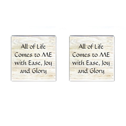 All of Life Come to Me with Ease Joy And Glory 1 Cufflinks (Square) from ArtsNow.com Front(Pair)