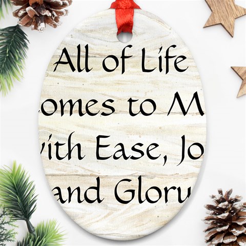 All of Life Come to Me with Ease Joy And Glory 1 Oval Ornament (Two Sides) from ArtsNow.com Front