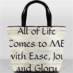 All of Life Come to Me with Ease Joy And Glory 1 Bucket Bag