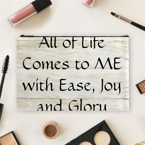All of Life Come to Me with Ease Joy And Glory 1 Cosmetic Bag (Large) from ArtsNow.com Front