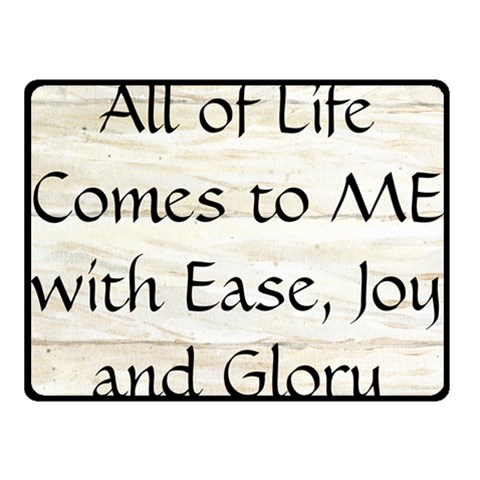 All of Life Come to Me with Ease Joy And Glory 1 Fleece Blanket (Small) from ArtsNow.com 50 x40  Blanket Front