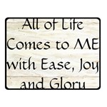 All of Life Come to Me with Ease Joy And Glory 1 Fleece Blanket (Small)