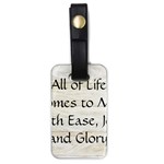 All of Life Come to Me with Ease Joy And Glory 1 Luggage Tag (one side)