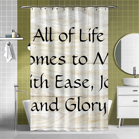 All of Life Come to Me with Ease Joy And Glory 1 Shower Curtain 48  x 72  (Small)  from ArtsNow.com Curtain(48  X 72 ) - 42.18 x64.8  Curtain(48  X 72 )