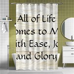 All of Life Come to Me with Ease Joy And Glory 1 Shower Curtain 48  x 72  (Small) 