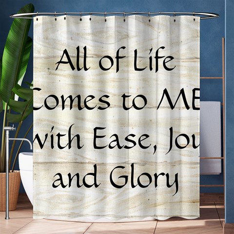 All of Life Come to Me with Ease Joy And Glory 1 Shower Curtain 60  x 72  (Medium)  from ArtsNow.com 60 x72  Curtain