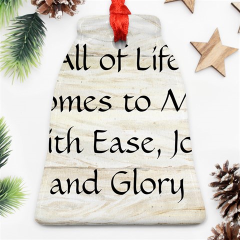 All of Life Come to Me with Ease Joy And Glory 1 Ornament (Bell) from ArtsNow.com Front