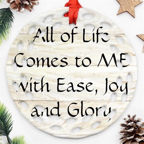 All of Life Come to Me with Ease Joy And Glory 1 Round Filigree Ornament (Two Sides) from ArtsNow.com Front