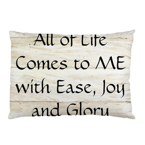 All of Life Come to Me with Ease Joy And Glory 1 Pillow Case (Two Sides) from ArtsNow.com Front