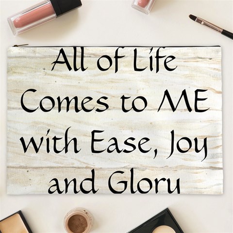 All of Life Come to Me with Ease Joy And Glory 1 Cosmetic Bag (XXL) from ArtsNow.com Front