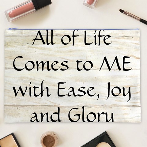 All of Life Come to Me with Ease Joy And Glory 1 Cosmetic Bag (XXL) from ArtsNow.com Front