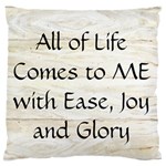All of Life Come to Me with Ease Joy And Glory 1 Standard Flano Cushion Case (One Side)