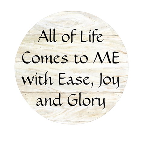 All of Life Come to Me with Ease Joy And Glory 1 Mini Round Pill Box from ArtsNow.com Front